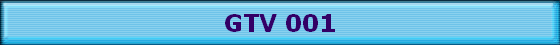 GTV 001