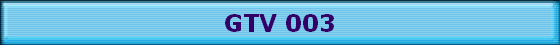 GTV 003