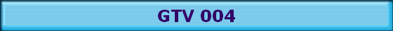 GTV 004