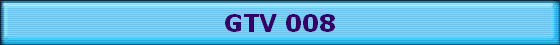 GTV 008