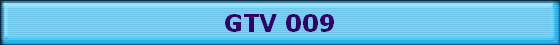 GTV 009