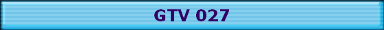 GTV 027