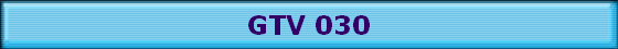 GTV 030