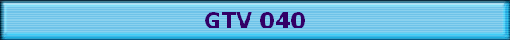 GTV 040