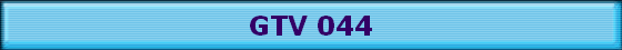GTV 044