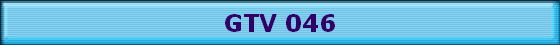 GTV 046