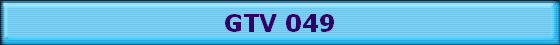 GTV 049