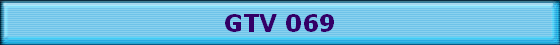 GTV 069